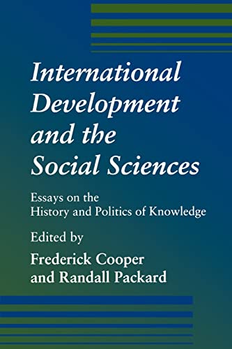 Imagen de archivo de International Development and the Social Sciences: Essays on the History and Politics of Knowledge a la venta por The Maryland Book Bank