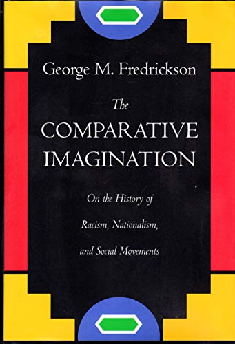 The Comparative Imagination: On the History of Racism, Nationalism, and Social Movements (9780520209961) by Fredrickson, George M.