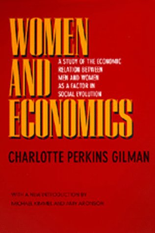 Beispielbild fr Women and Economics: A Study of the Economic Relation Between Men and Women as a Factor in Social Evolution zum Verkauf von Book Trader Cafe, LLC