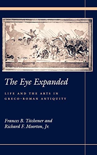 Eye Expanded Life and the Arts in Greco-Roman Antiquity