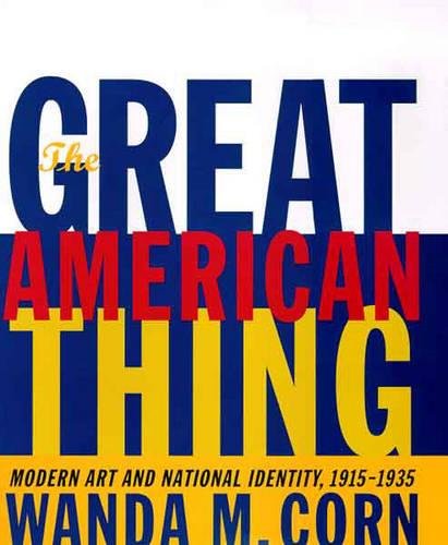 9780520210493: The Great American Thing: Modern Art and National Identity, 1915-1935 (An Ahmanson Murphy Fine Arts Book)