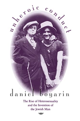 Beispielbild fr Unheroic Conduct: The Rise of Heterosexuality and the Invention of the Jewish Man (Volume 8) (Contraversions: Critical Studies in Jewish Literature, Culture, and Society) zum Verkauf von Books From California