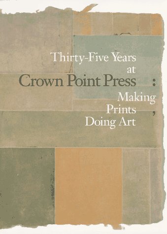 Beispielbild fr THIRTY-FIVE YEARS AT CROWN POINT PRESS: MAKING PRINTS - DOING ART zum Verkauf von JB's Book Vault
