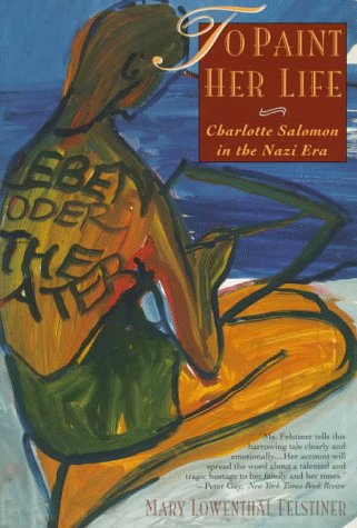 Beispielbild fr To Paint Her Life : Charlotte Salomon in the Nazi Era zum Verkauf von Better World Books