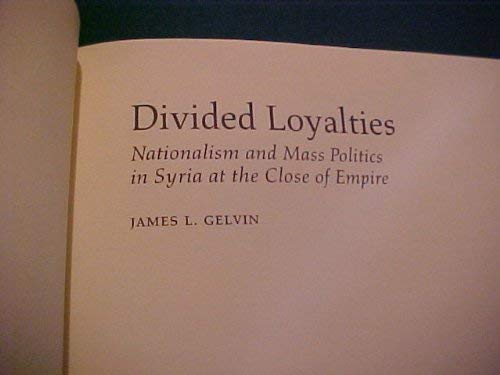 Imagen de archivo de Divided Loyalties Nationalism and Mass Politics in Syria At the Close of Empire a la venta por Liberty Book Shop