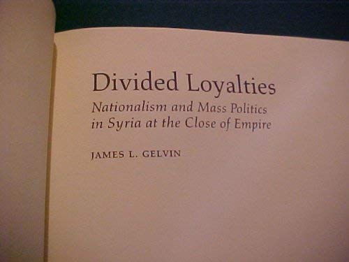 Stock image for Divided Loyalties Nationalism and Mass Politics in Syria At the Close of Empire for sale by Liberty Book Shop