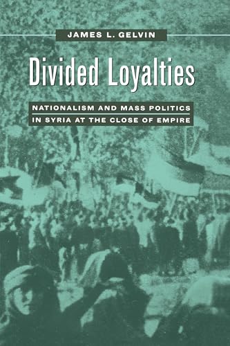 Stock image for Divided Loyalties: Nationalism and Mass Politics in Syria at the Close of Empire for sale by Wonder Book