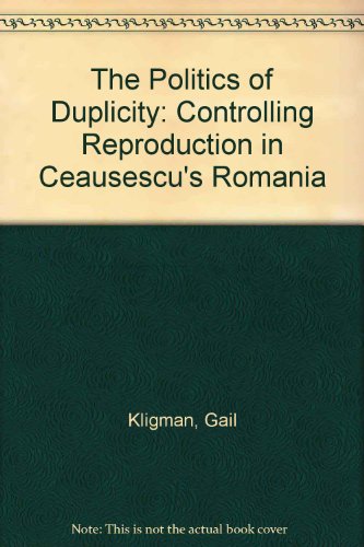 Beispielbild fr The Politics of Duplicity: Controlling Reproduction in Ceausescu's Romania zum Verkauf von ThriftBooks-Dallas