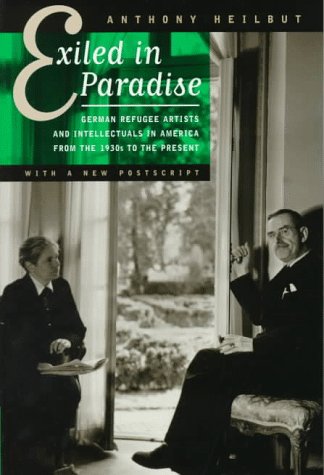 Exiled in Paradise. German Refugee Artists and Intellectuals in America from the 1930s to the Present (Series: Weimar And Now 16.Volume). - Heilbut, Anthony