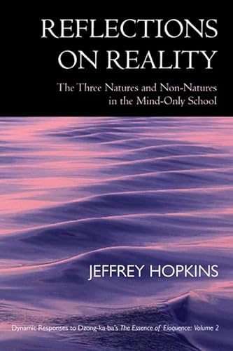 Beispielbild fr Reflections on Reality: The Three Natures and Non-Natures in the Mind-Only School: Dynamic Responses to Dzong-ka-ba's The Essence of Eloquence, Volume 2 zum Verkauf von Reader's Corner, Inc.