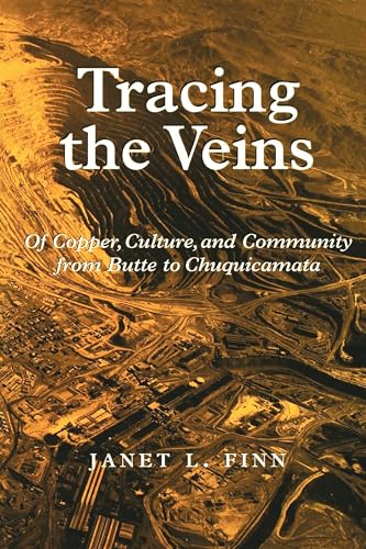 Beispielbild fr Tracing the Veins: Of Copper, Culture, and Community from Butte to Chuquicamata zum Verkauf von The Book Merchant, LLC