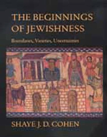 The Beginnings of Jewishness: Boundaries, Varieties, Uncertainties (9780520211414) by Cohen, Shaye J. D.