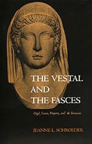 

The Vestal and the Fasces: Hegel, Lacan, Property, and the Feminine (Philosophy, Social Theory, and the Rule of Law)