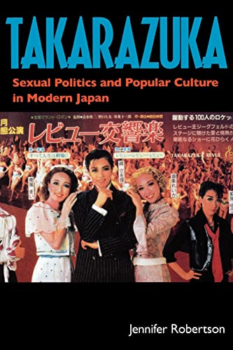 9780520211513: Takarazuka: Sexual Politics and Popular Culture in Modern Japan