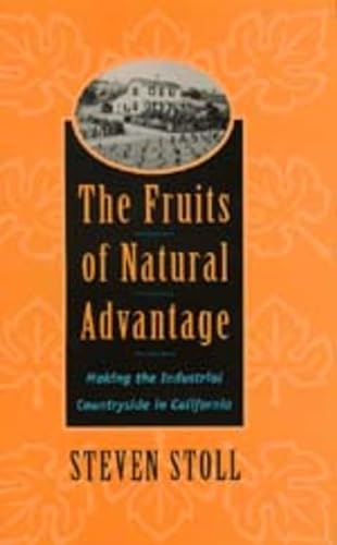 Stock image for The Fruits of Natural Advantage: Making the Industrial Countryside in California for sale by GF Books, Inc.