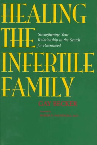 Healing the Infertile Family: Strengthening Your Relationship in the Search for Parenthood (9780520211803) by Becker, Gaylene