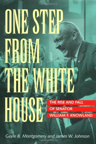 Stock image for One Step from the White House: The Rise and Fall of Senator William F. Knowland for sale by SecondSale