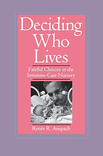 Beispielbild fr Deciding Who Lives : Fateful Choices in the Intensive-Care Nursery zum Verkauf von Better World Books