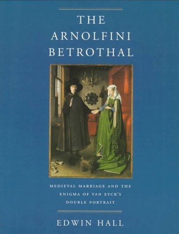 Imagen de archivo de The Arnolfini Bethrothal  " Medieval Marriage & The Enigma of Van Eyck?s Double Portrait (Paper): Medieval Marriage and the Enigma of Van Eyck's Double Portrait: 3 (The Discovery Series) a la venta por WorldofBooks