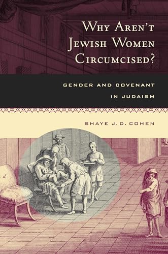 Why Aren't Jewish Women Circumcised?: Gender and Covenant in Judaism (9780520212503) by Cohen, Shaye J. D.