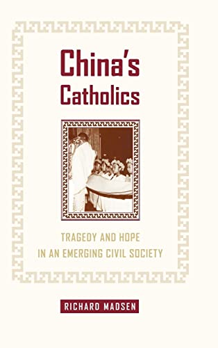 Stock image for China's Catholics: Tragedy and Hope in an Emerging Civil Society (Volume 12) (Comparative Studies in Religion and Society) for sale by BooksRun