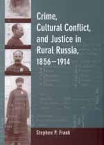 Stock image for Crime, Cultural Conflict, and Justice in Rural Russia, 1856-1914 (Volume 31) (Studies on the History of Society and Culture) for sale by HPB-Red