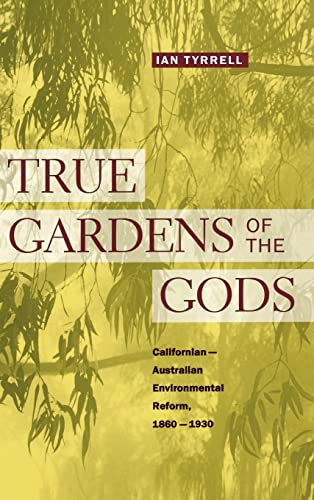 Imagen de archivo de True Gardens of the Gods : Californian-Australian Environmental Reform, 1860-1930 a la venta por Better World Books: West