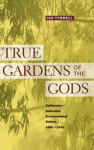 Stock image for True Gardens of the Gods : Californian-Australian Environmental Reform, 1860-1930 for sale by Better World Books: West