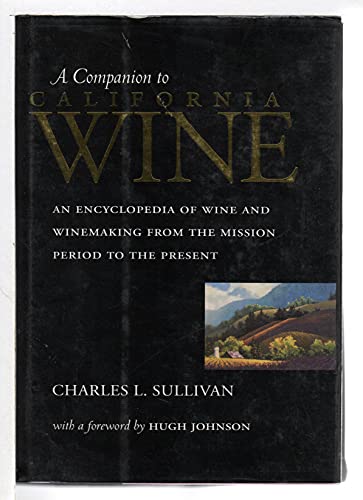 Imagen de archivo de A Companion to California Wine : An Encyclopedia of Wine and Winemaking from the Mission Period to the Present a la venta por Better World Books: West