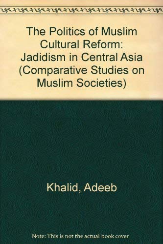 Beispielbild fr The Politics of Muslim Cultural Reform: Jadidism in Central Asia (Comparative Studies on Muslim Societies) zum Verkauf von Midtown Scholar Bookstore