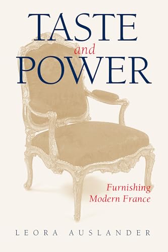 Beispielbild fr Taste and Power: Furnishing Modern France: 24 (Studies on the History of Society and Culture) zum Verkauf von WorldofBooks