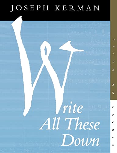 9780520213777: Write All These Down: Essays on Music