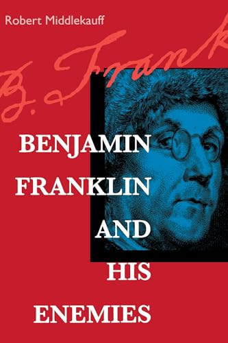 Benjamin Franklin and His Enemies (9780520213784) by Middlekauff, Robert