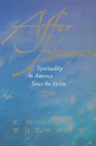 Beispielbild fr After Heaven : Spirituality in America since the 1950s zum Verkauf von Better World Books