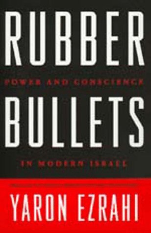 Rubber Bullets: Power and Conscience in Modern IsrÃ¦l (9780520214163) by Ezrahi, Yaron
