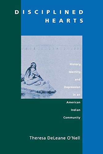 Stock image for Disciplined Hearts: History, Identity, and Depression in an American Indian Community for sale by Once Upon A Time Books