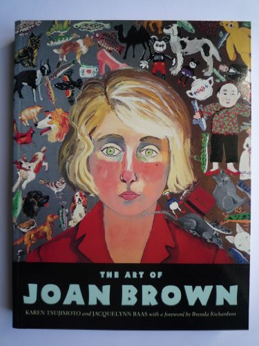 The Art of Joan Brown (9780520214699) by Tsujimoto, Karen; Baas, Jacquelynn