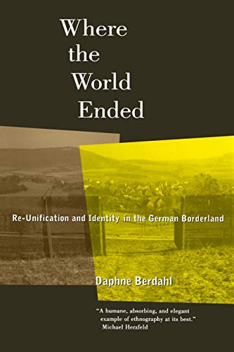 Where the World Ended: Re-Unification and Identity in the German Borderland (9780520214774) by Berdahl, Daphne