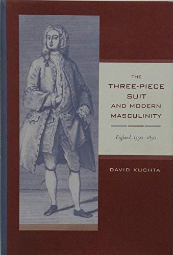 Stock image for The Three-Piece Suit and Modern Masculinity: England, 1550-1850 (Studies on the History of Society and Culture) (Volume 47) for sale by Book Deals