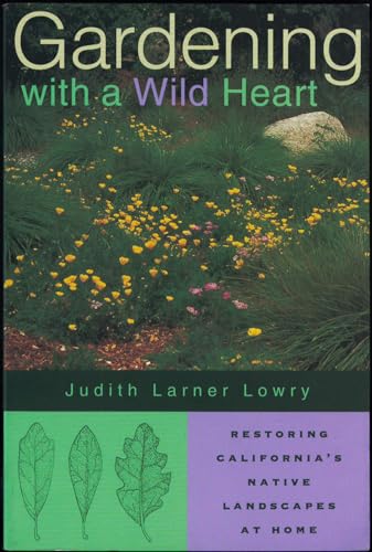 Beispielbild fr Gardening with a Wild Heart: Restoring California's Native Landscapes at Home zum Verkauf von GoldenWavesOfBooks