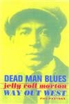Dead Man Blues : Jelly Roy Morton Way Out West. (Reihe: Music of the African Diaspora) - Pastras, Phil