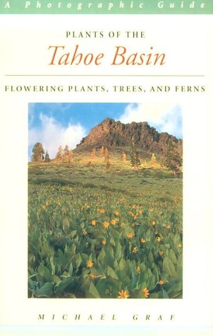 9780520215412: Plants of the Tahoe Basin: Flowering Plants, Trees, and Ferns