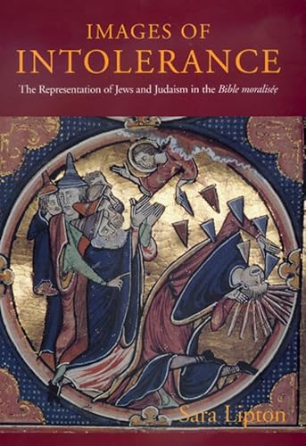 Images of Intolerance. The Representation of Jews and Judaism in the Bible moralisée. - Lipton, Sara.