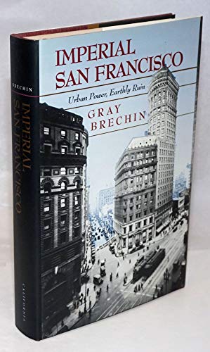 9780520215689: Imperial San Francisco: Urban Power, Earthly Ruin (California Studies in Critical Human Geography)