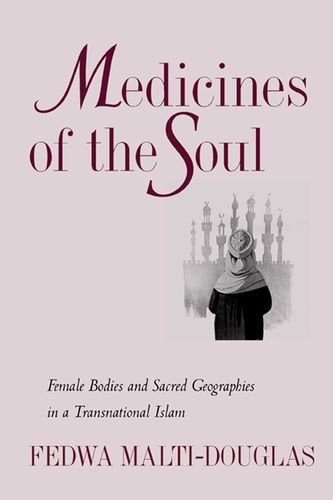 Stock image for Medicines of the Soul : Female Bodies and Sacred Geographies in a Transnational Islam for sale by Daedalus Books