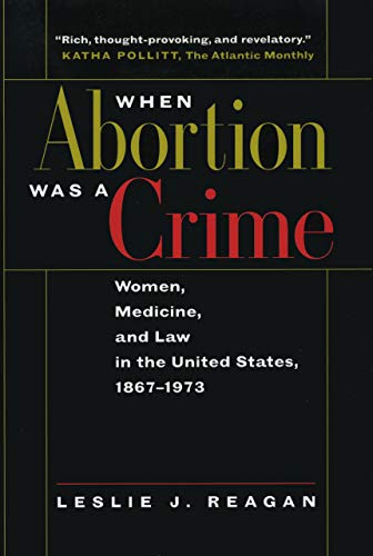 Stock image for When Abortion Was a Crime: Women, Medicine, and Law in the United States, 1867-1973 for sale by HPB-Red