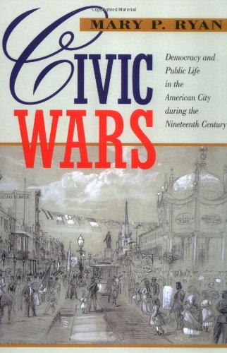 Beispielbild fr Civic Wars: Democracy and Public Life in the American City during the Nineteenth Century zum Verkauf von Abacus Bookshop