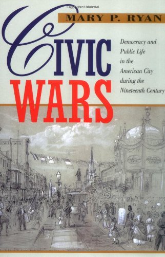 Imagen de archivo de Civic Wars: Democracy and Public Life in the American City during the Nineteenth Century a la venta por Abacus Bookshop