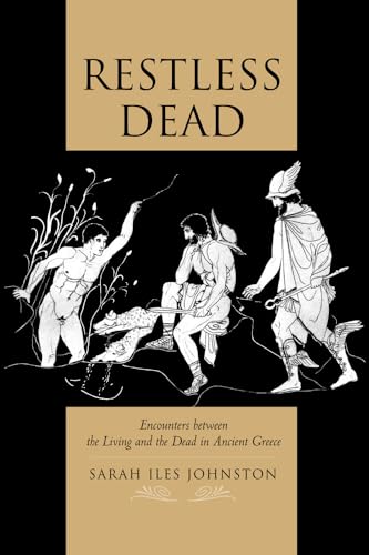 9780520217072: Restless Dead: Encounters Between the Living and the Dead in Ancient Greece