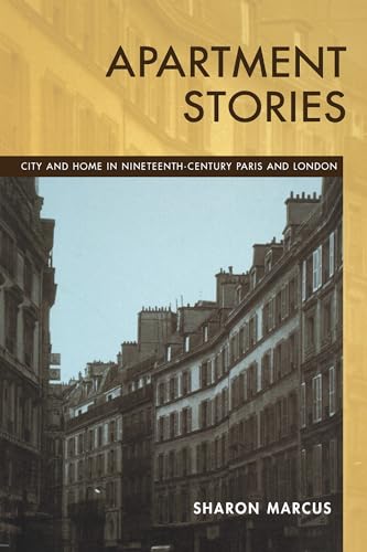 Stock image for Apartment Stories: City and Home in Nineteenth-Century Paris and London for sale by Books From California